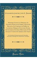 Memoria-Consulta Dirigida Ao Governo Portuguez Sobre a QuestÃ£o Relativa Ao Caminho de Ferro de LourenÃ§o Marques Suscitada Entre OS Governos Da Gran-Bretanha E DOS Estados Unidos Da America Do Norte: Por Uma Parte EO Mesmo Governo Por Outra Parte,
