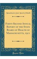 Forty-Second Annual Report of the State Board of Health of Massachusetts, 1911 (Classic Reprint)