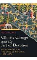 Climate Change and the Art of Devotion: Geoaesthetics in the Land of Krishna, 1550-1850(Global South AsiaGlobal South AsiaGlobal South AsiaGlobal South AsiaGlobal South AsiaClimate Change and the Art of Devotion)