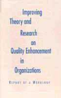 Improving Theory and Research on Quality Enhancement in Organizations: Report of a Workshop