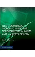 Electrochemical Micromachining for Nanofabrication, Mems and Nanotechnology