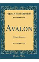 Avalon: A Poetic Romance (Classic Reprint)