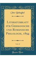 Literaturblatt Fï¿½r Germanische Und Romanische Philologie, 1894, Vol. 15 (Classic Reprint)