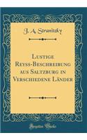 Lustige Reyss-Beschreibung aus Saltzburg in Verschiedene Länder (Classic Reprint)
