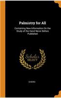 Palmistry for All: Containing New Information on the Study of the Hand Never Before Published