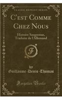 C'Est Comme Chez Nous: Histoire Saugrenue, Traduite de l'Allemand (Classic Reprint)