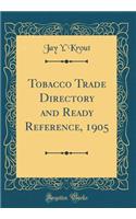 Tobacco Trade Directory and Ready Reference, 1905 (Classic Reprint)