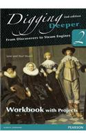 Digging Deeper 2: From Discoverers to Steam Engines Second Edition Workbook with Projects