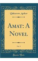 Amat: A Novel, Vol. 3 (Classic Reprint)