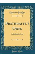 Brathwayte's Odes: Or Philomel's Tears (Classic Reprint)