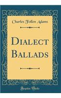 Dialect Ballads (Classic Reprint)