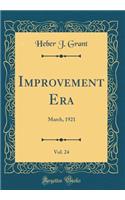 Improvement Era, Vol. 24: March, 1921 (Classic Reprint)