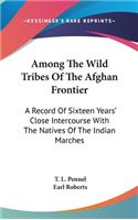 Among The Wild Tribes Of The Afghan Frontier