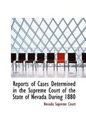 Reports of Cases Determined in the Supreme Court of the State of Nevada During 1880