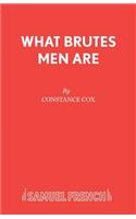 What Brutes Men Are