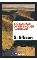 A Grammar of the English Language