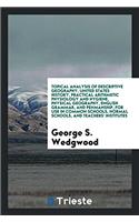 Topical Analysis of Descriptive Geography, United States History, Practical Arithmetic Physiology and Hygiene, Physical Geography, English Grammar, and Penmanship, for Use in Common Schools, Normal Schools, and Teachers' Institutes