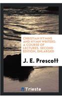 Christian Hymns and Hymn Writers: A Course of Lectures