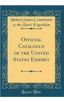 Official Catalogue of the United States Exhibit (Classic Reprint)