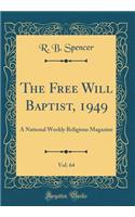 The Free Will Baptist, 1949, Vol. 64: A National Weekly Religious Magazine (Classic Reprint)