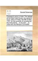 Company's Army in India. the Debate at the East India House, at a General Court, Held on Friday, the Fifth of May, 1797; For the Purpose of Considering the Instructions ... to Be Sent ... to India with the Marquis Cornwallis