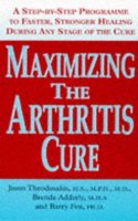 Maximizing the Arthritis Cure: A Step-by-step Program to Faster, Stronger Healing During Any Stage of the Cure