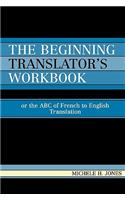 The Beginning Translator's Workbook: Or the ABC of French to English Translation(English)