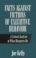 Facts Against Fictions of Executive Behavior