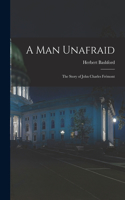 Man Unafraid; the Story of John Charles Frémont