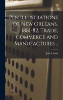 Pen Illustrations of New Orleans, 1881-82. Trade, Commerce and Manufactures ..