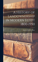 History of Landownership in Modern Egypt 1800-1950
