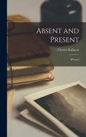 Absent and Present; [poems]