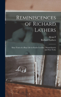 Reminiscences of Richard Lathers; Sixty Years of a Busy Life in South Carolina, Massachusetts and New York;
