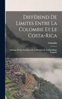 Différend De Limites Entre La Colombie Et Le Costa-Rica: Arbitrage De Son Excellence M. Le Président De La République Française