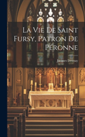Vie De Saint Fursy, Patron De Péronne