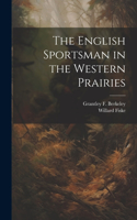 English Sportsman in the Western Prairies