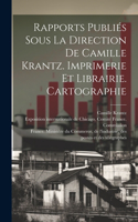 Rapports publiés sous la direction de Camille Krantz. Imprimerie et librairie. Cartographie