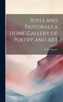 Idyls and Pastorals a Home Gallery of Poetry and Art