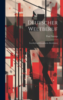 Deutscher Weltberuf; Geschichtsphilosophische Richtlinien