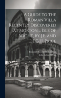 Guide to the Roman Villa Recently Discovered at Morton ... Isle of Wight, by J.E. and F.G.H. Price