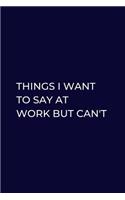 Things I Want To Say At Work But Can't