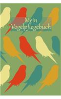 Mein Vogelpflegebuch: Planungshilfe für Kinder bei der eigenständigen Vogelpflege I bunte Vögel