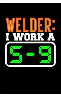 Welder: I Work a 5-9: Blank Lined Journal