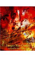 Danger Man Graffiti - A Graffiti Sketchbook