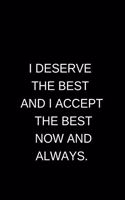 I Deserve The Best And I Accept The Best Now And Always.