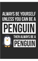 Funny Journal - Always Be Yourself Unless You Can Be A Penguin Notebook - Gift for Animal Lovers