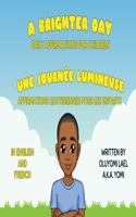 Brighter Day - Une Journée Lumineuse - Bilingual English/French Affirmations Book For Children