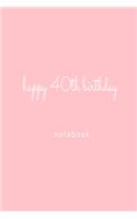 Happy 40th Birthday Notebook