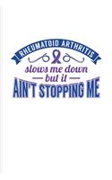 Reumatoid Arthritis Slows Me Down But It Ain't Stopping Me: Motivational Quotes Journal For Rheumatoid Arthritis, Treatment, Anti-Inflammatory Diet & Physical Therapy Fans - 6x9 - 100 Blank Lined Pages