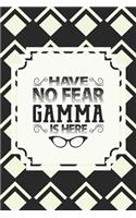 Have No Fear Gamma Is Here: Family Grandma Women Mom Memory Journal Blank Lined Note Book Mother's Day Holiday Gift